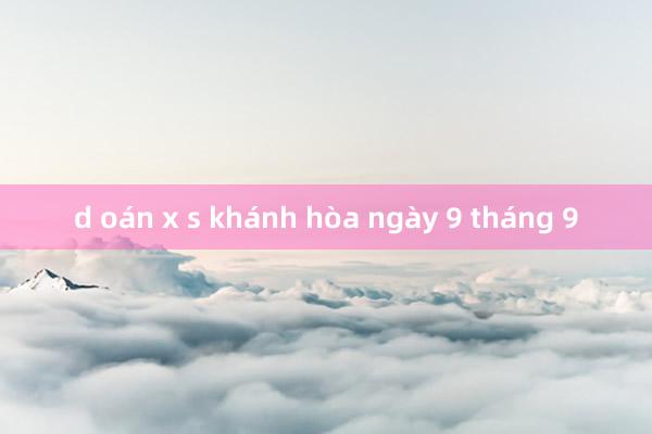 d oán x s khánh hòa ngày 9 tháng 9