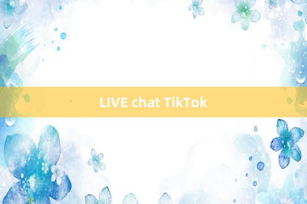 LIVE chat TikTok