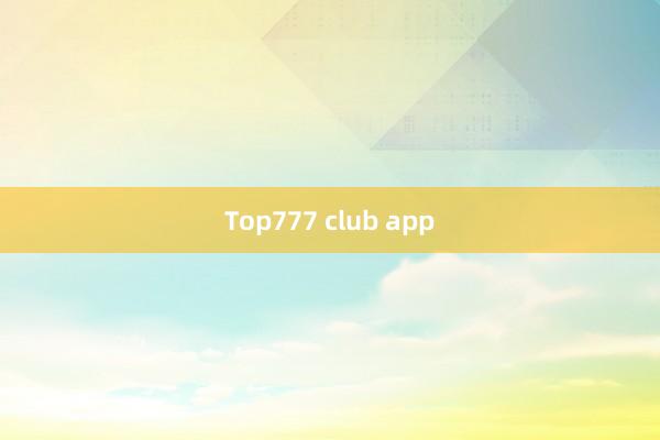 Top777 club app