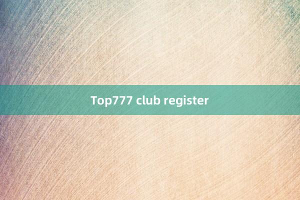 Top777 club register