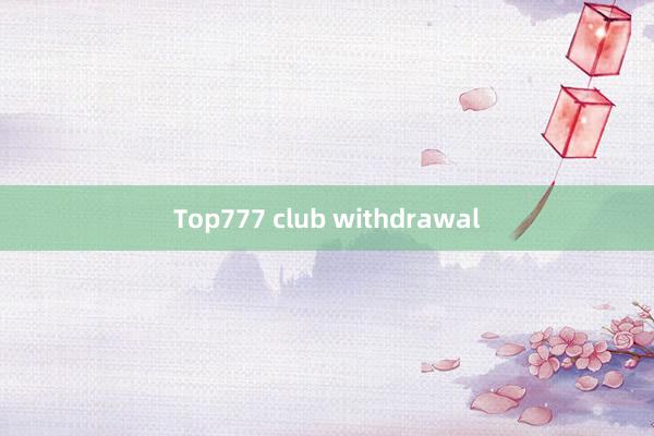 Top777 club withdrawal