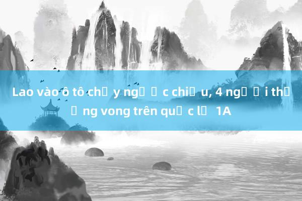 Lao vào ô tô chạy ngược chiều, 4 người thương vong trên quốc lộ 1A