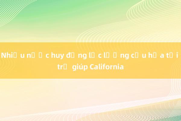 Nhiều nước huy động lực lượng cứu hỏa tới trợ giúp California