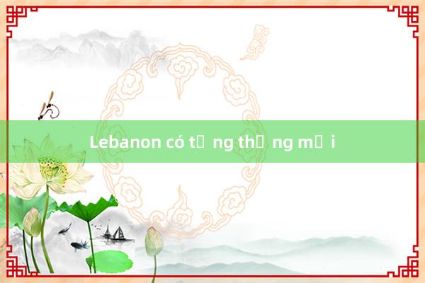 Lebanon có tổng thống mới