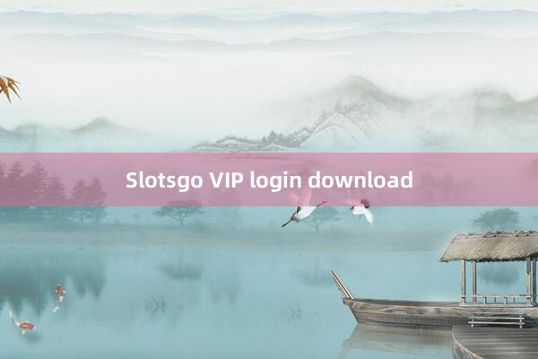 Slotsgo VIP login download