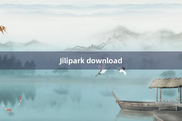 Jilipark download