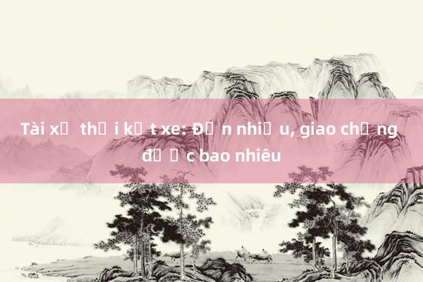 Tài xế thời kẹt xe: Đơn nhiều， giao chẳng được bao nhiêu